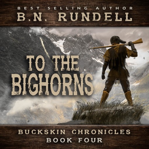 To The Bighorns (Buckskin Chronicles Book 4), B.N. Rundell
