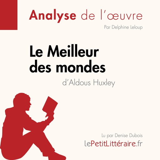 Le Meilleur des mondes d'Aldous Huxley (Analyse de l'oeuvre), Delphine Leloup, Lucile Lhoste, LePetitLitteraire