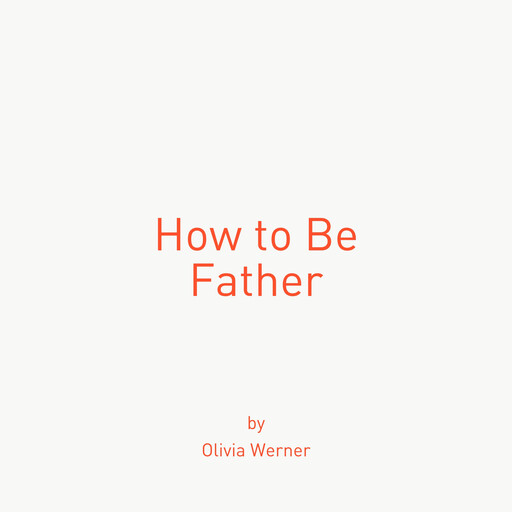 How to Be Father, Olivia Werner