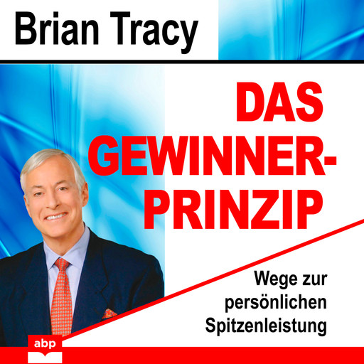 Das Gewinner-Prinzip - Wege zur persönlichen Spitzenleistung (Ungekürzt), Brian Tracy