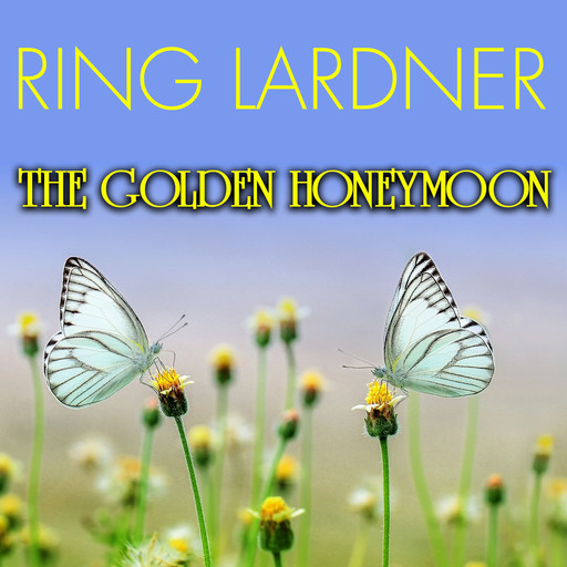 The Golden Honeymoon, Ring Lardner