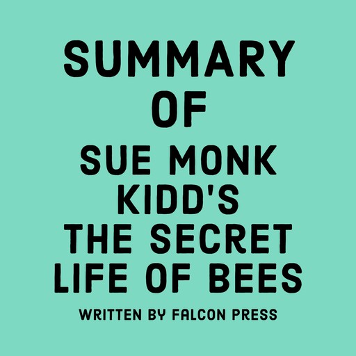 Summary of Sue Monk Kidd’s The Secret Life of Bees, Falcon Press