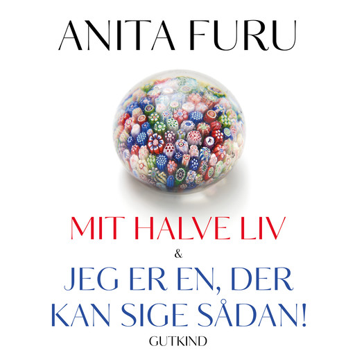 Mit halve liv & Jeg er en, der kan sige sådan!, Anita Furu