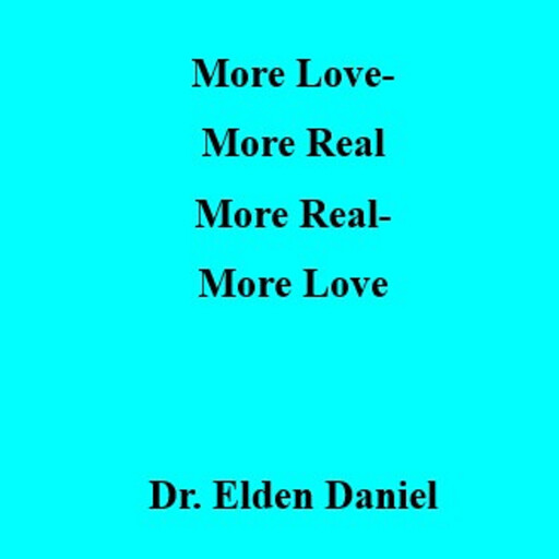 More Love-More Real, More Real-More Love, Elden Daniel