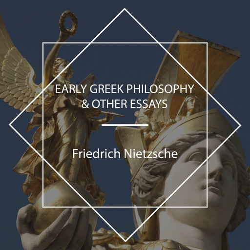Early Greek Philosophy & Other Essays, Friedrich Nietzsche