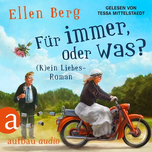 Für immer, oder was? - (K)ein Liebes-Roman (Gekürzt), Ellen Berg