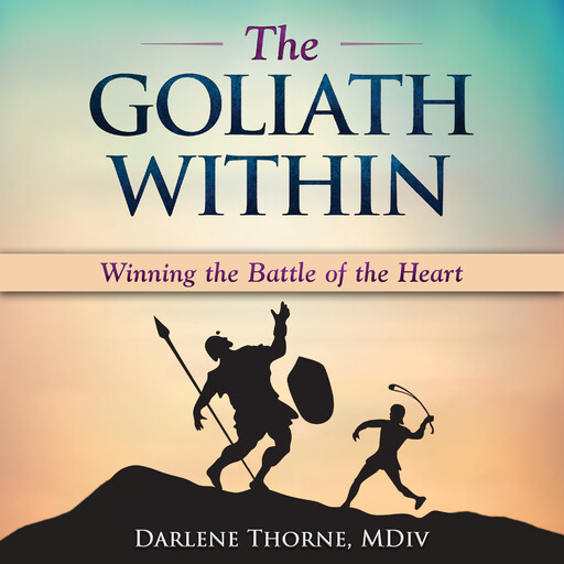 The Goliath Within: Winning the Battle of the Heart, Darlene Thorne