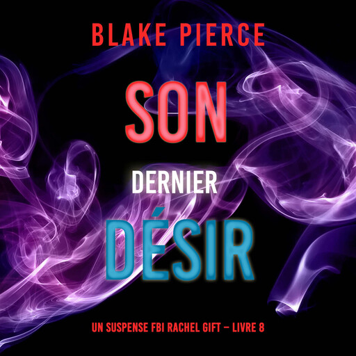 Son Dernier Désir (Un suspense FBI Rachel Gift – Livre 8), Blake Pierce