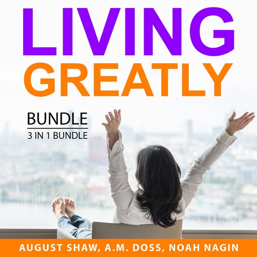Living Greatly Bundle, 3 in 1 Bundle, Noah Nagin, A.M. Doss, August Shaw