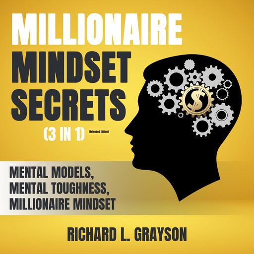 Millionaire Mindset Secrets (3 in 1) (Extended Edition), Richard L. Grayson