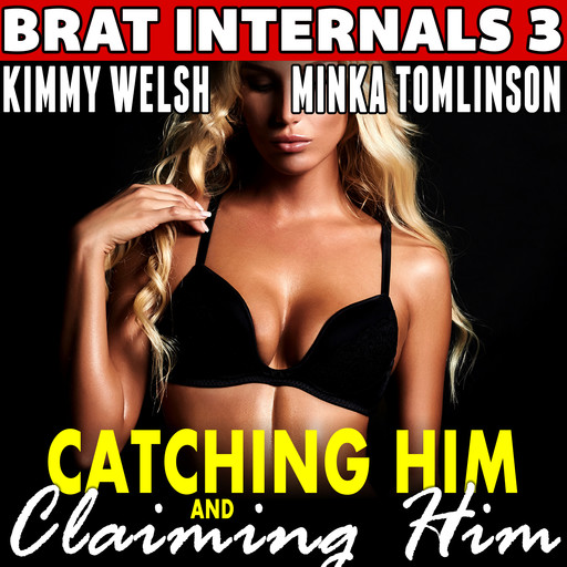 Catching Him and Claiming Him : Brat Internals 3 (Pregnancy Erotica), Kimmy Welsh