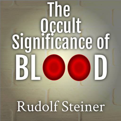 The Occult Significance of Blood, Rudolf Steiner