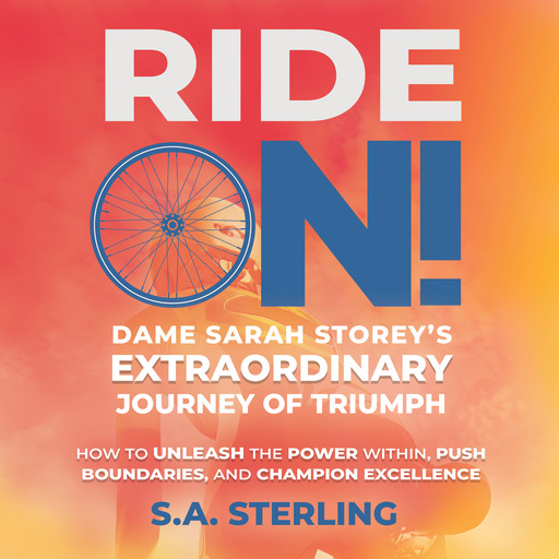 Ride On! Dame Sarah Storey's Extraordinary Journey of Triumph, S.A. Sterling