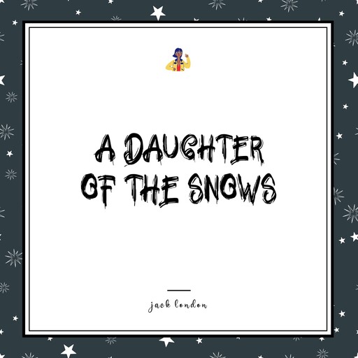 A Daughter of the Snows, Jack London
