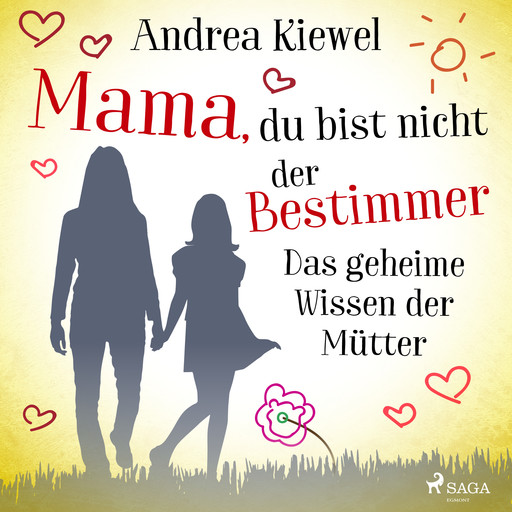 Mama, du bist nicht der Bestimmer - Das geheime Wissen der Mütter, Andrea Kiewel