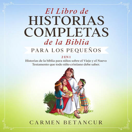 El Libro de Historias Completas de la Biblia para los pequeños, Carmen Betancur