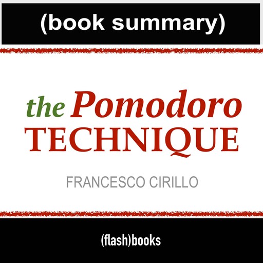 The Pomodoro Technique - Book Summary, Dean Bokhari, Flashbooks