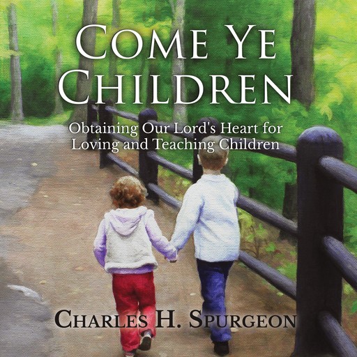 Come Ye Children, Charles H.Spurgeon