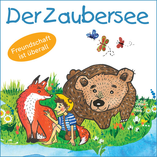 Der Zaubersee - Freundschaft ist überall (Ungekürzt), Mirjam Jäger