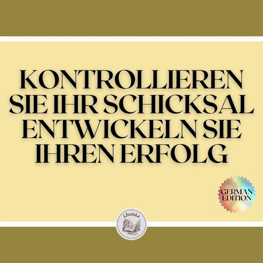 KONTROLLIEREN SIE IHR SCHICKSAL ENTWICKELN SIE IHREN ERFOLG, LIBROTEKA