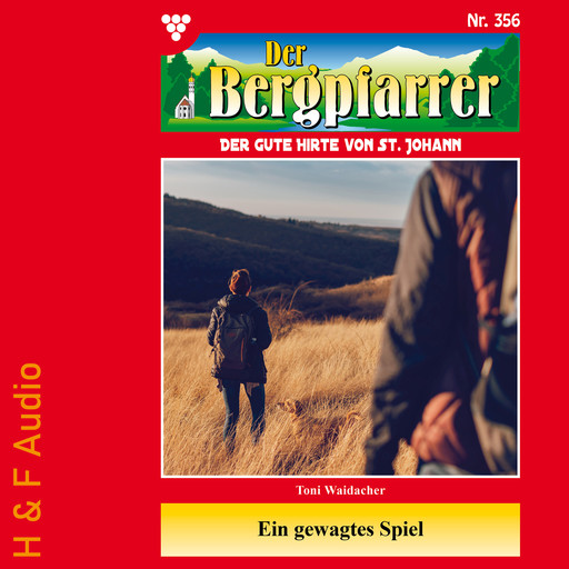 Ein gewagtes Spiel - Der Bergpfarrer, Band 356 (ungekürzt), Toni Waidacher