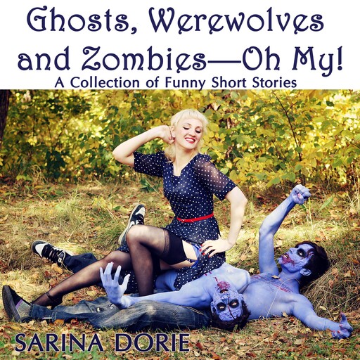 Ghosts, Werewolves and Zombies—Oh My!, Sarina Dorie