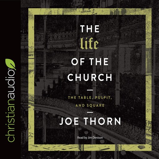 The Life of the Church, Joe Thorn