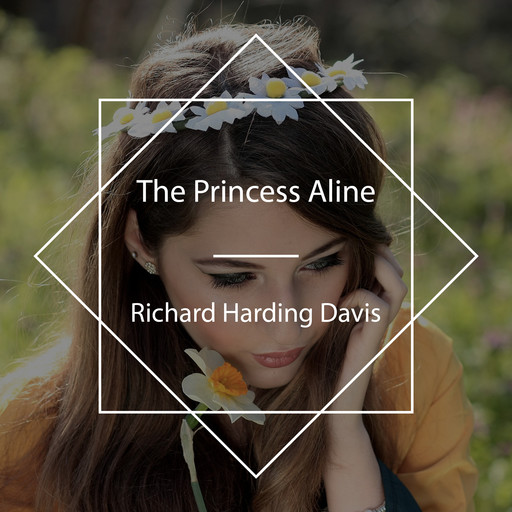 The Princess Aline, Richard Harding Davis