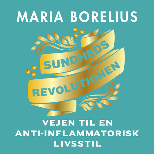 Sundhedsrevolutionen - vejen til anti-inflammatorisk livsstil, Maria Borelius