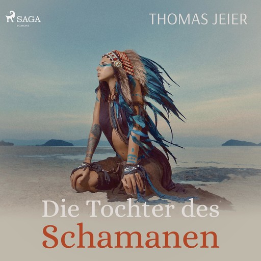 Die Tochter des Schamanen (Ungekürzt), Thomas Jeier