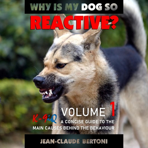 Why Is My Dog So Reactive, Volume 1, Jean Claude Bertoni, K-9iQ Dog Training Australia