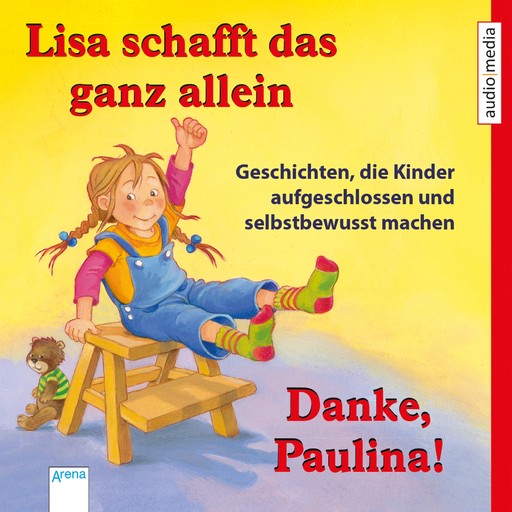 Lisa schafft das ganz allein & Danke, Paulina! - Geschichten, die Kinder aufgeschlossen und selbstbewusst machen, Achim Bröger