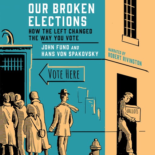 Our Broken Elections, Hans von Spakovsky, John Fund
