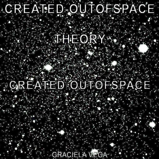 Created-outofspace theory, Graciela Vega