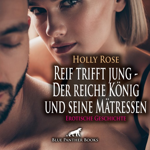 Reif trifft jung - Der reiche König und seine Mätressen | Erotische Geschichte, Holly Rose