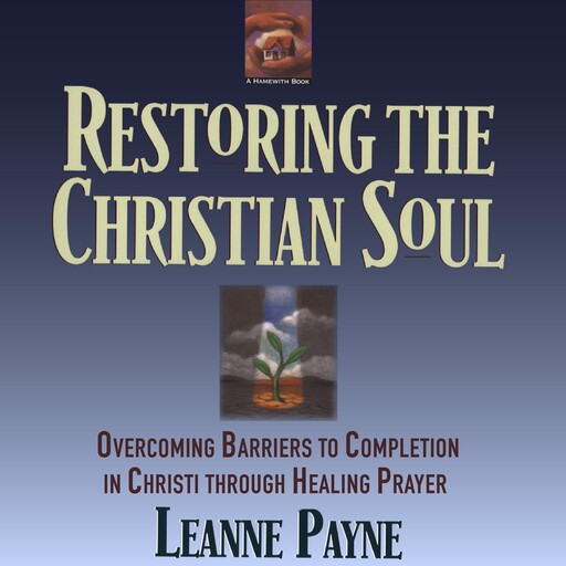 Restoring The Christian Soul, Leanne Payne