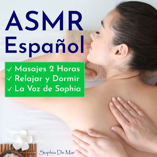 Asmr Español - Masajes 2 Horas - Relajar y Dormir - La Voz de Sophia, Sophia de Mar