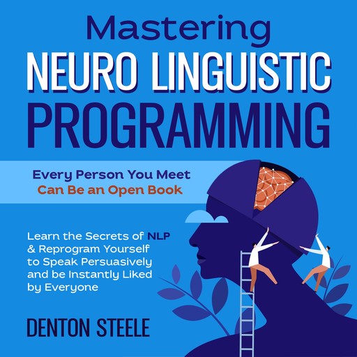 Mastering Neuro Linguistic Programming (NLP): Every Person You Meet Can Be an Open Book, DENTON STEELE