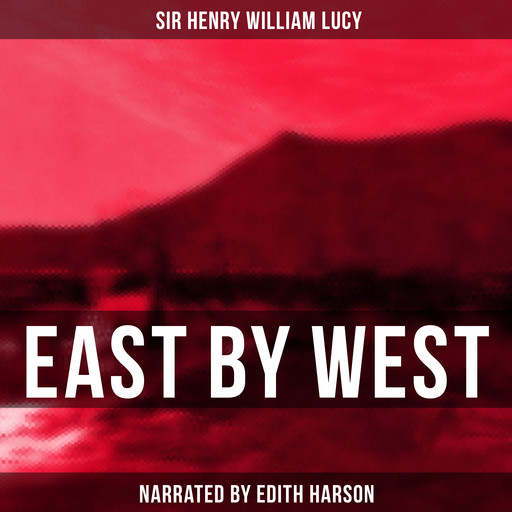 East by West, Sir Henry William Lucy