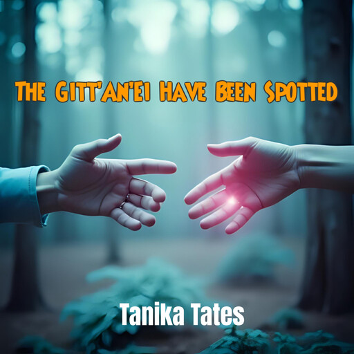 The Gitt’An’Ei Have Been Spotted, Tanika Tates