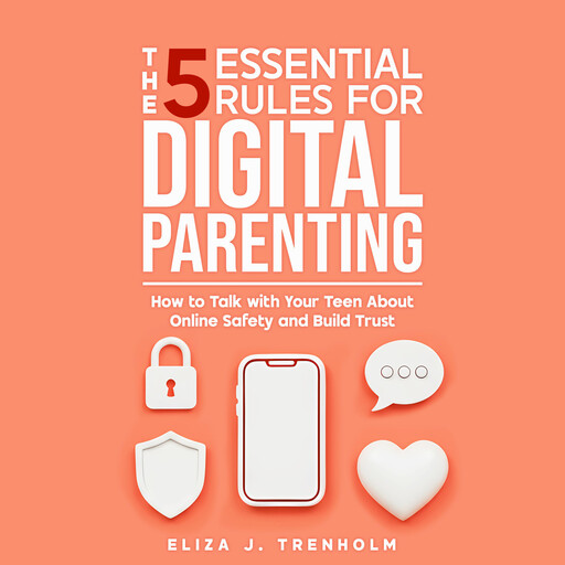 The 5 Essential Rules for Digital Parenting, Eliza Trenholm