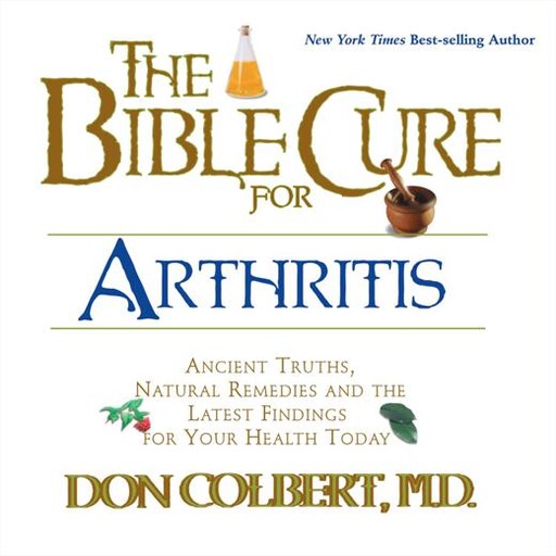 The Bible Cure for Arthritis, Don Colbert