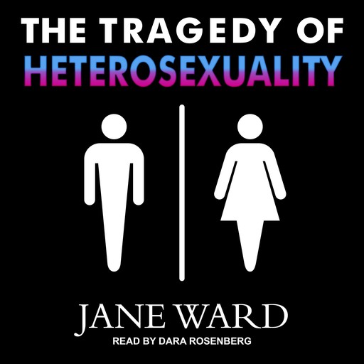 The Tragedy of Heterosexuality, Jane Ward