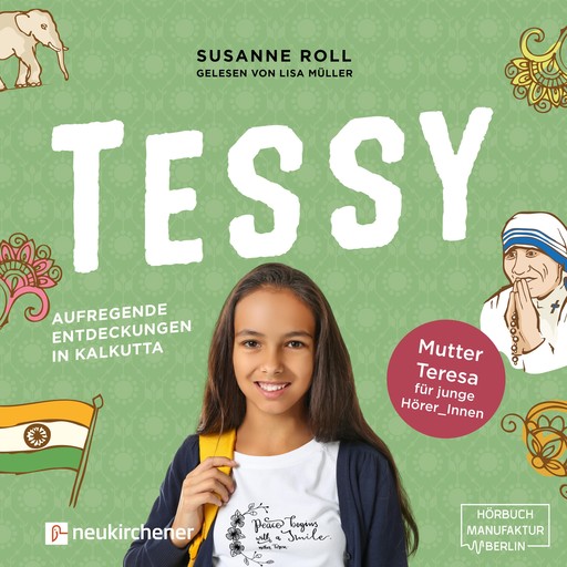 Tessy - Aufregende Entdeckungen in Kalkutta - Mutter Teresa für junge Leser_Innen (Ungekürzt), Susanne Roll