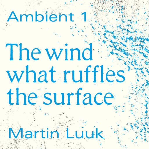 The Wind What Ruffles the Surface, Martin Luuk