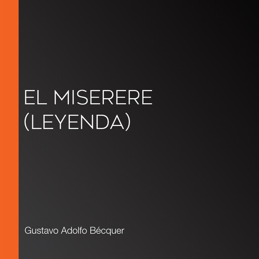 El Miserere (Leyenda), Gustavo Adolfo Becquer