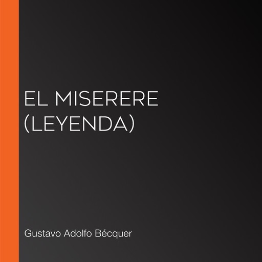 El Miserere (Leyenda), Gustavo Adolfo Becquer