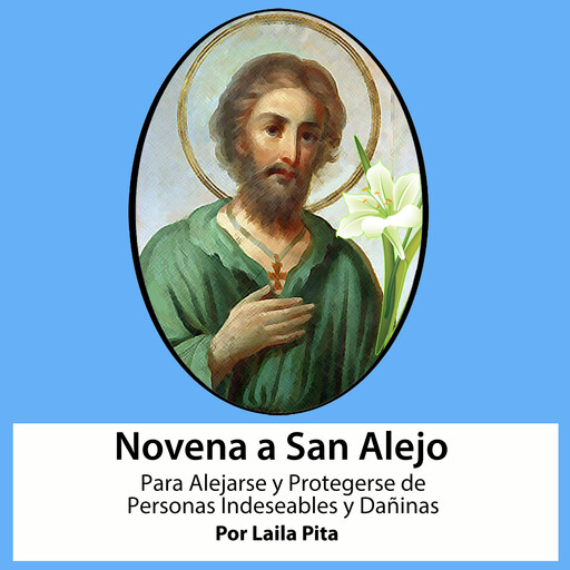 Novena De San Alejo para Alejarse y Protegerse de Personas Indeseables y Dañinas, Laila Pita