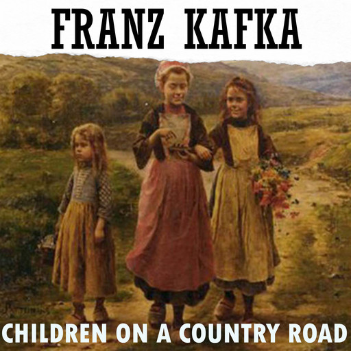 Children on a Country Road, Franz Kafka