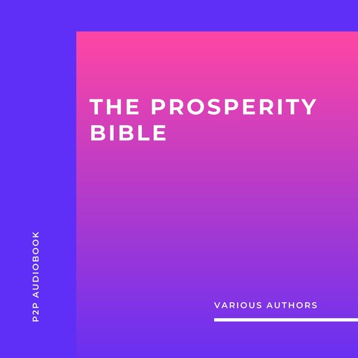 The Prosperity Bible (Unabridged), Napoleon Hill, James Allen, Russell H.Conwell, L. W. Rogers, Wallace D. Wattles, Harry A.Lewis, George Samuel Clason, B.F. Austin